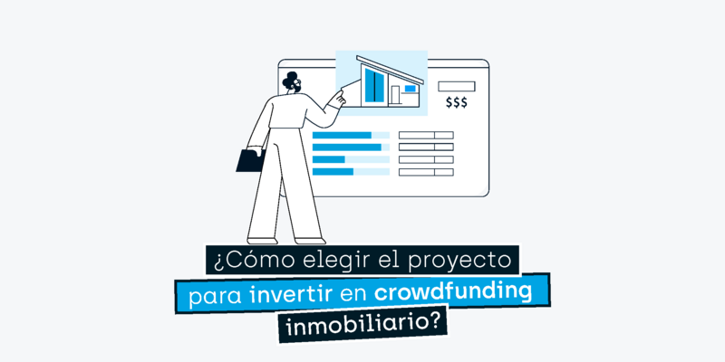 Cómo elegir el proyecto adecuado para invertir en crowdfunding inmobiliario